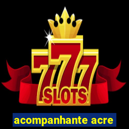 acompanhante acre