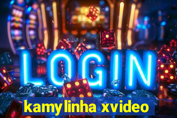 kamylinha xvideo