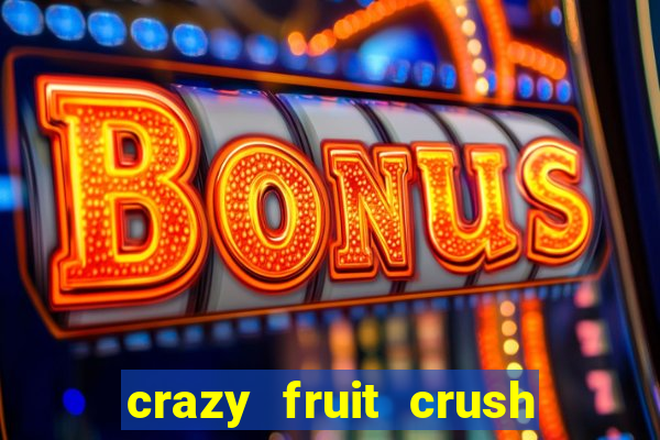 crazy fruit crush ganhar dinheiro