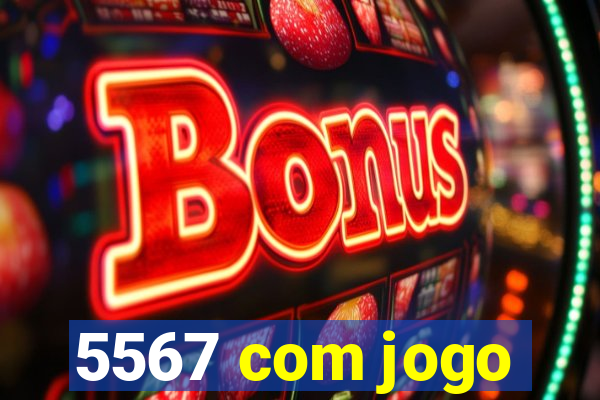 5567 com jogo