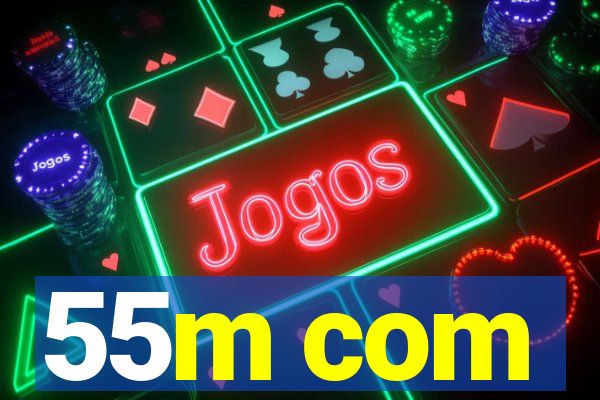 55m com