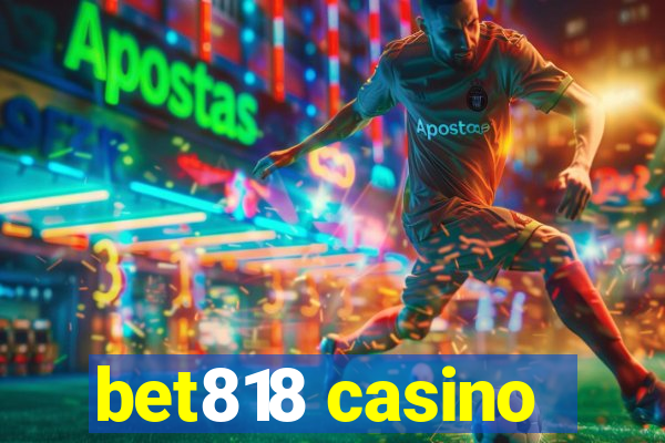 bet818 casino
