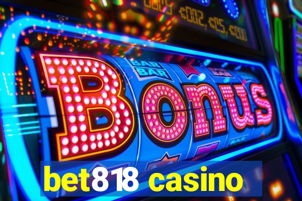 bet818 casino