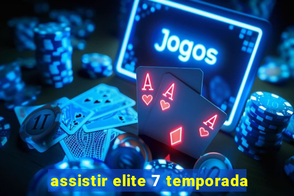 assistir elite 7 temporada