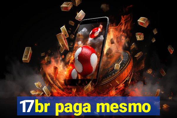 17br paga mesmo