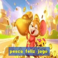 pesca feliz jogo ganhar dinheiro