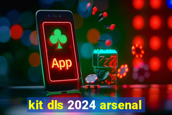 kit dls 2024 arsenal