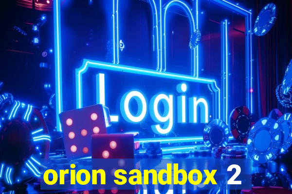 orion sandbox 2