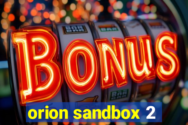 orion sandbox 2