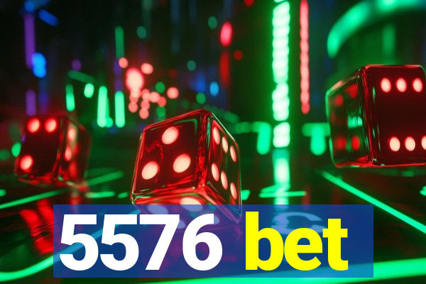 5576 bet