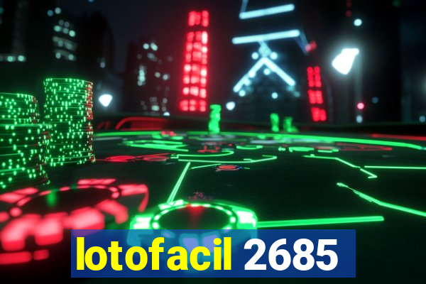 lotofacil 2685