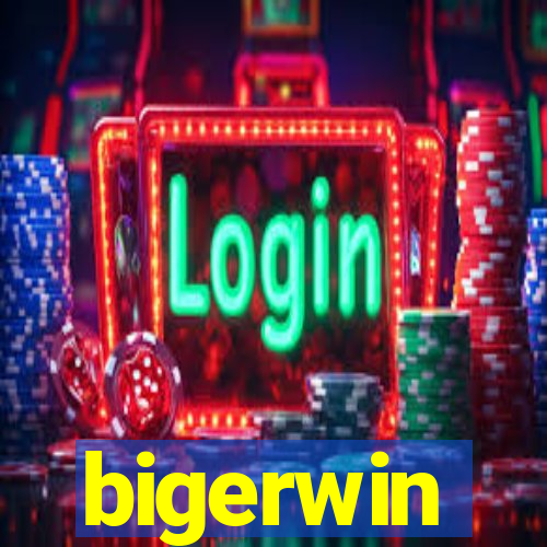 bigerwin