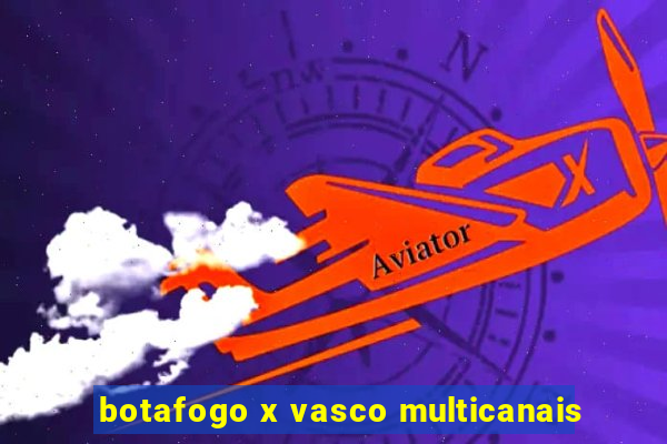 botafogo x vasco multicanais