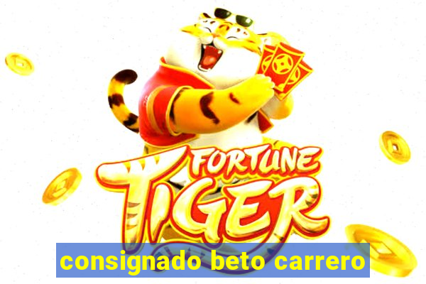 consignado beto carrero