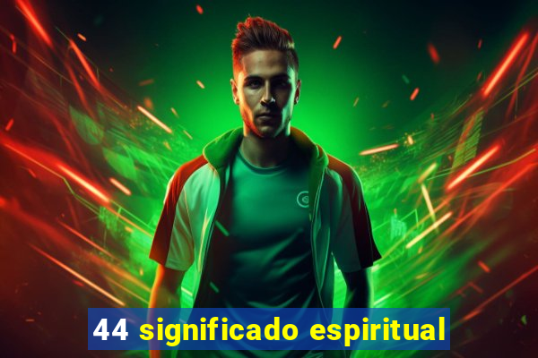 44 significado espiritual