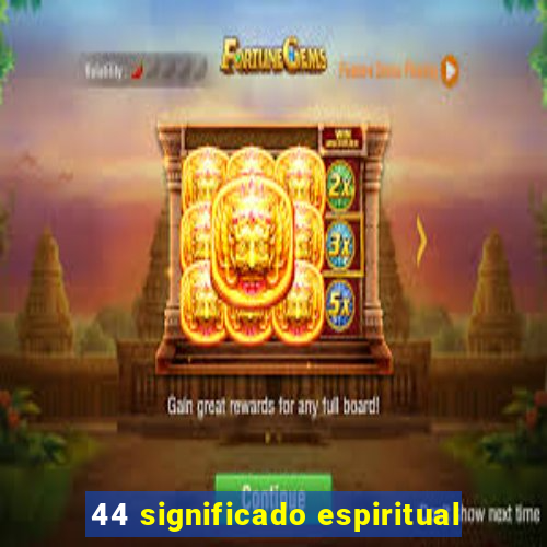 44 significado espiritual