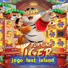 jogo last island of survival
