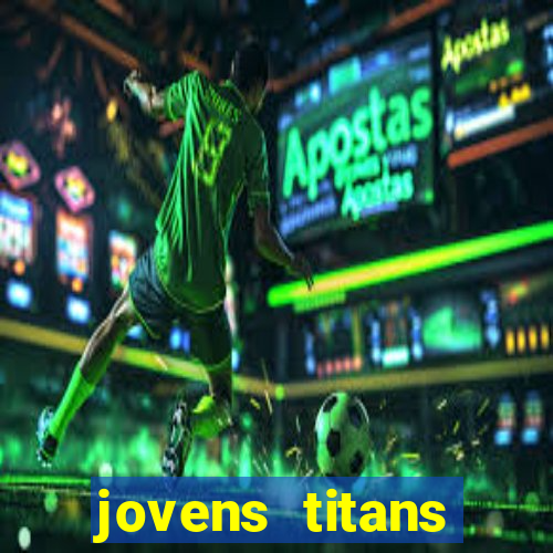 jovens titans cavando fortunas