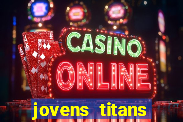 jovens titans cavando fortunas