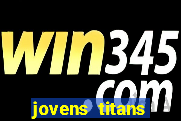 jovens titans cavando fortunas