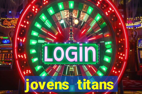 jovens titans cavando fortunas