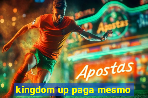 kingdom up paga mesmo