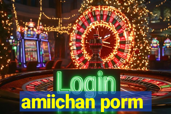amiichan porm