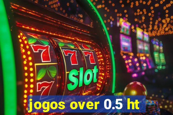 jogos over 0.5 ht