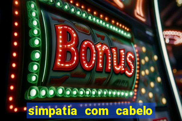 simpatia com cabelo da rival