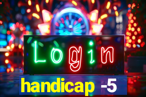 handicap -5