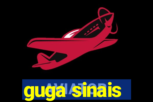 guga sinais