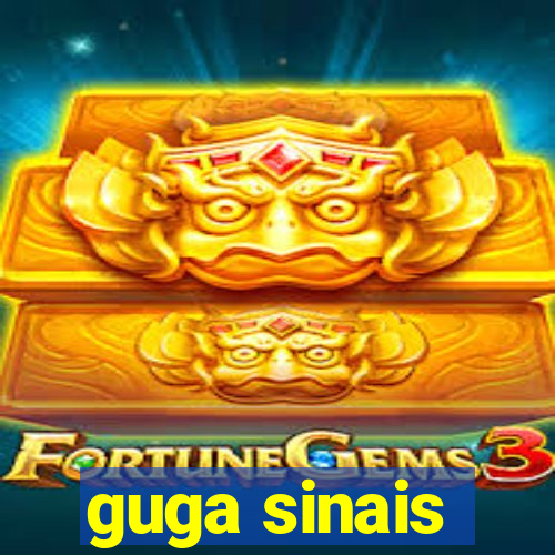 guga sinais