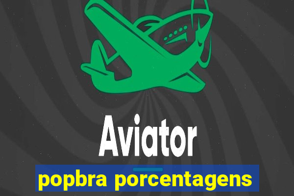 popbra porcentagens