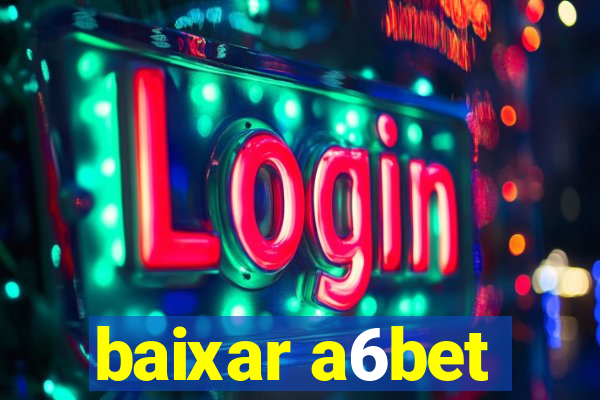 baixar a6bet