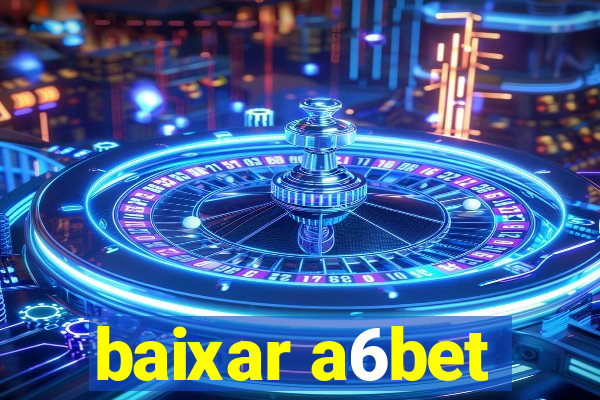 baixar a6bet