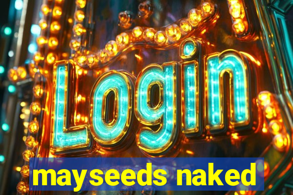 mayseeds naked