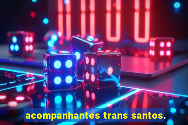 acompanhantes trans santos.