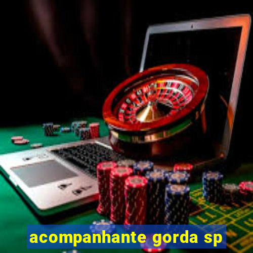 acompanhante gorda sp