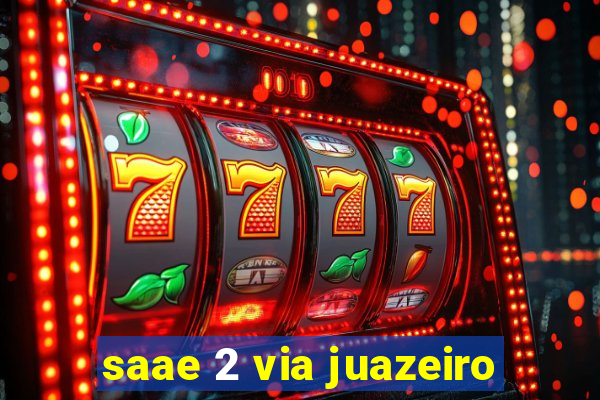 saae 2 via juazeiro