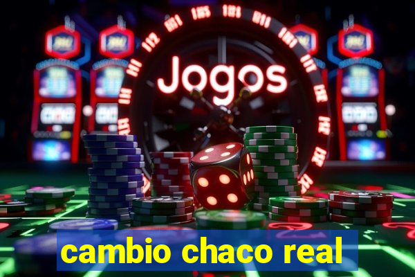 cambio chaco real