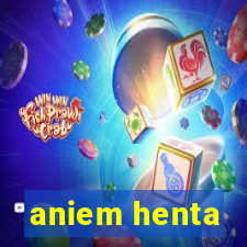 aniem henta
