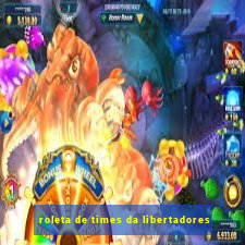 roleta de times da libertadores