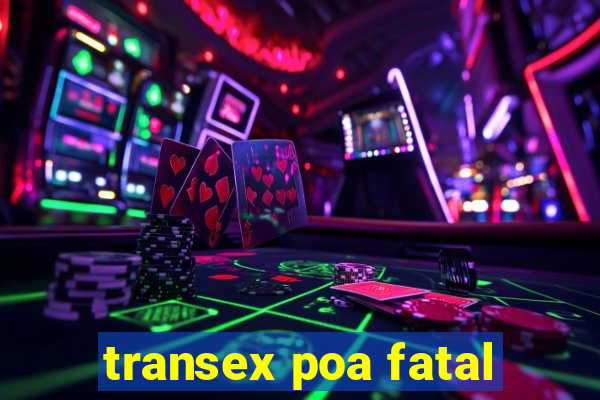 transex poa fatal