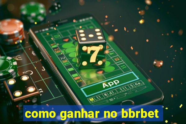 como ganhar no bbrbet