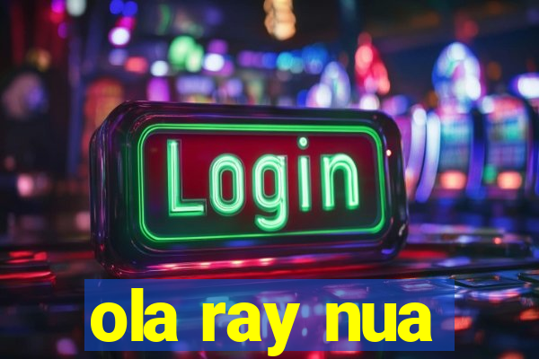 ola ray nua