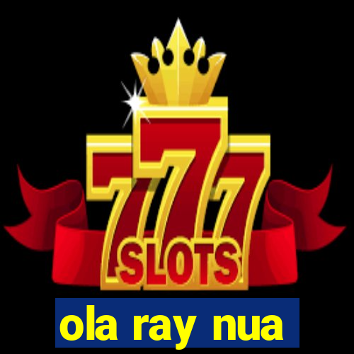 ola ray nua