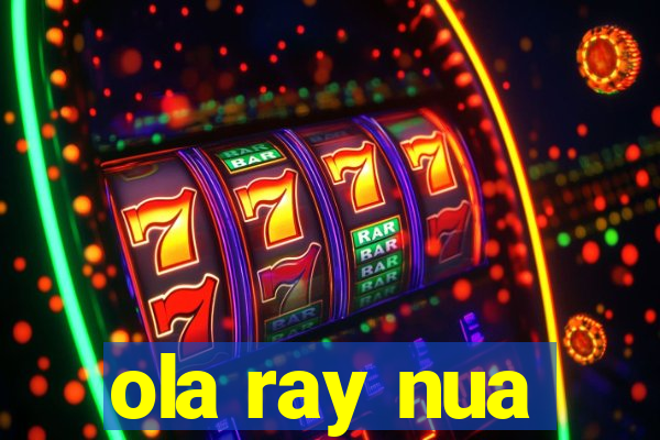 ola ray nua