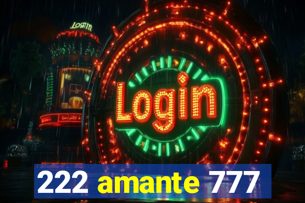 222 amante 777