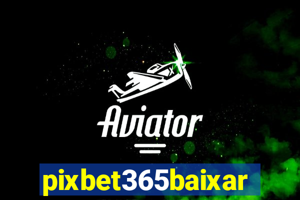 pixbet365baixar