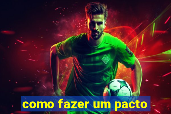 como fazer um pacto